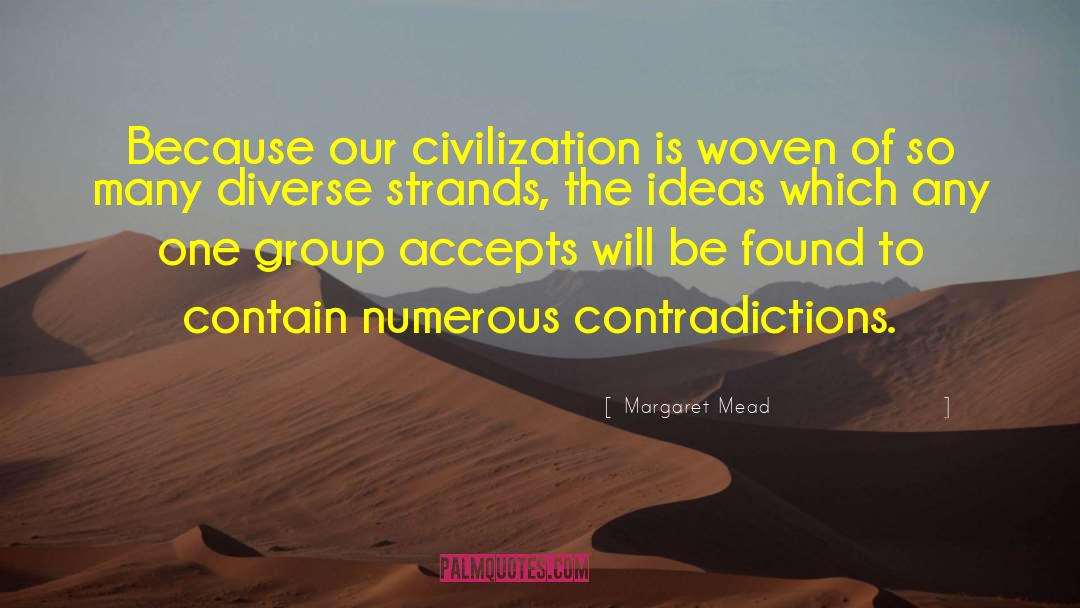 Margaret Mead Quotes: Because our civilization is woven