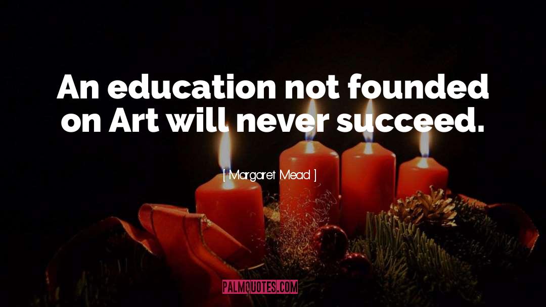 Margaret Mead Quotes: An education not founded on