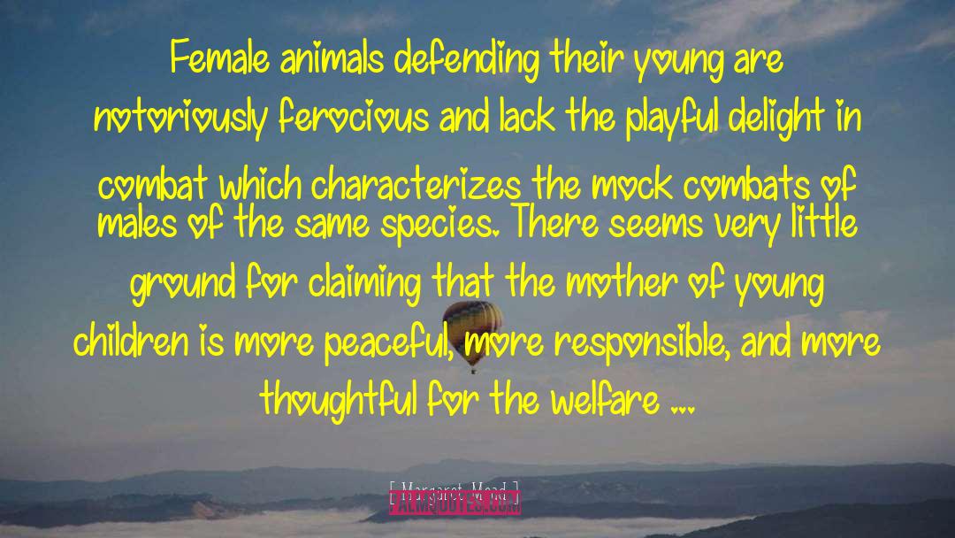 Margaret Mead Quotes: Female animals defending their young