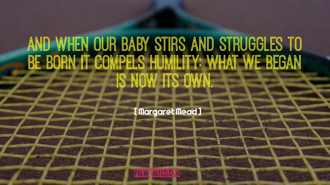 Margaret Mead Quotes: And when our baby stirs