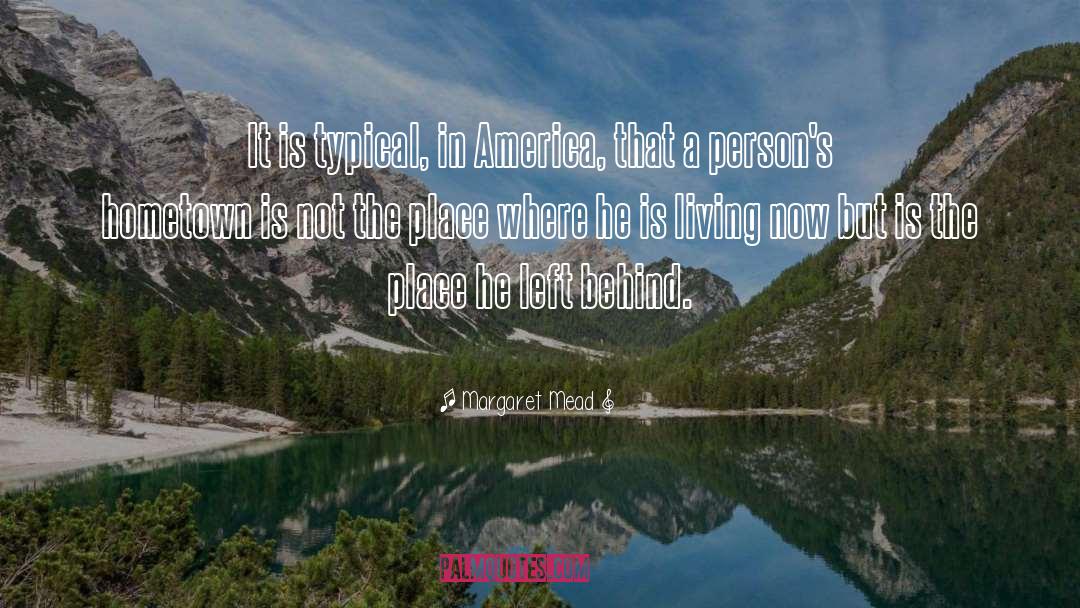 Margaret Mead Quotes: It is typical, in America,