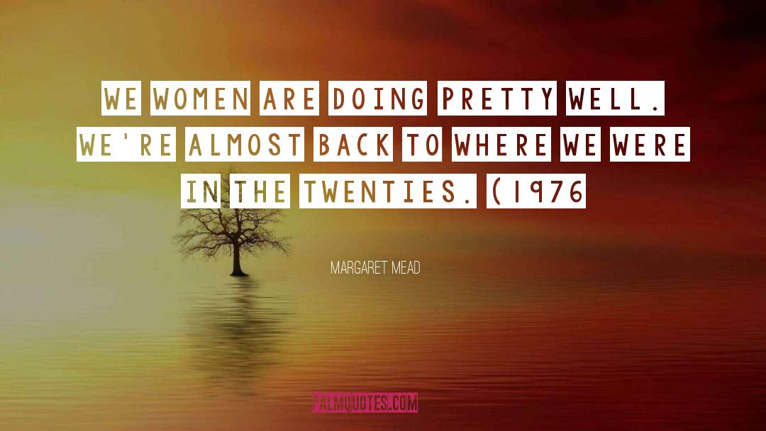 Margaret Mead Quotes: We women are doing pretty