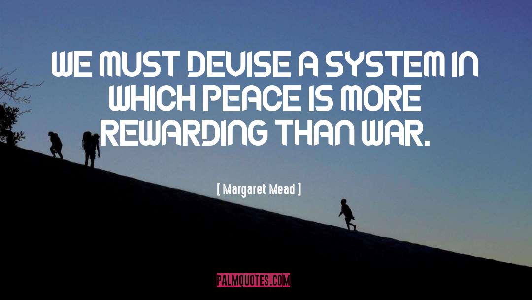 Margaret Mead Quotes: WE MUST DEVISE A SYSTEM