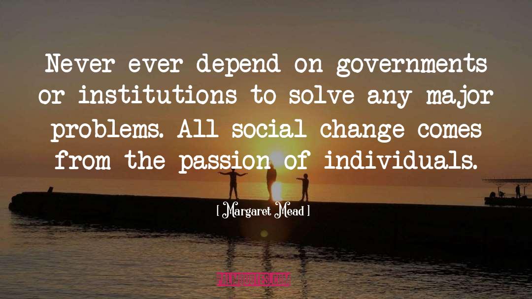 Margaret Mead Quotes: Never ever depend on governments