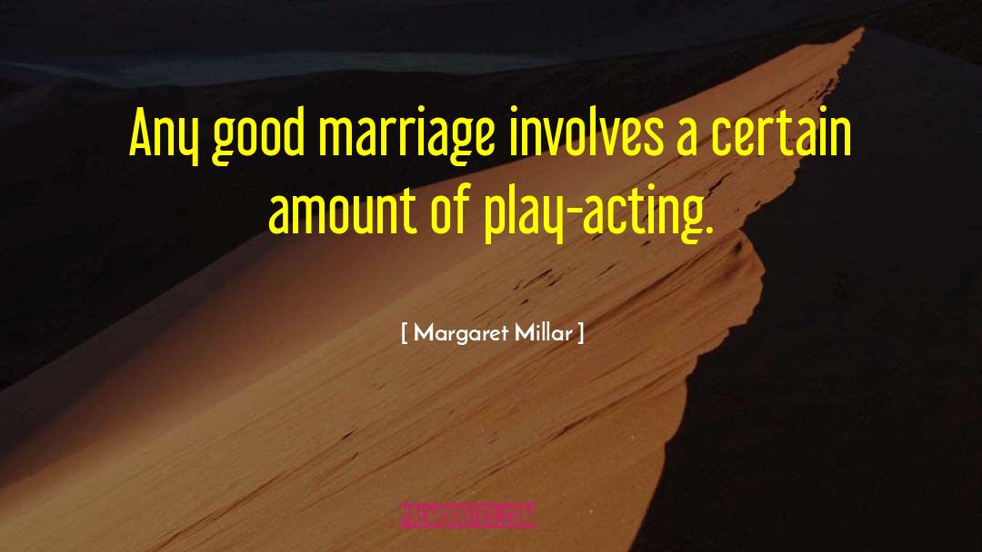 Margaret Millar Quotes: Any good marriage involves a