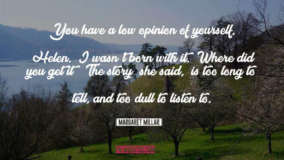Margaret Millar Quotes: You have a low opinion
