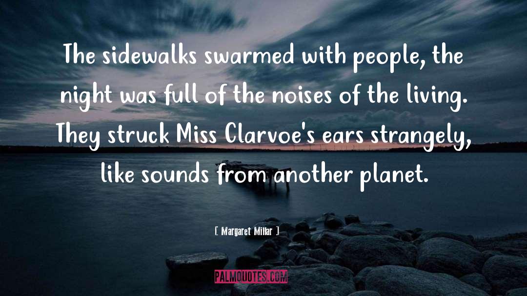 Margaret Millar Quotes: The sidewalks swarmed with people,