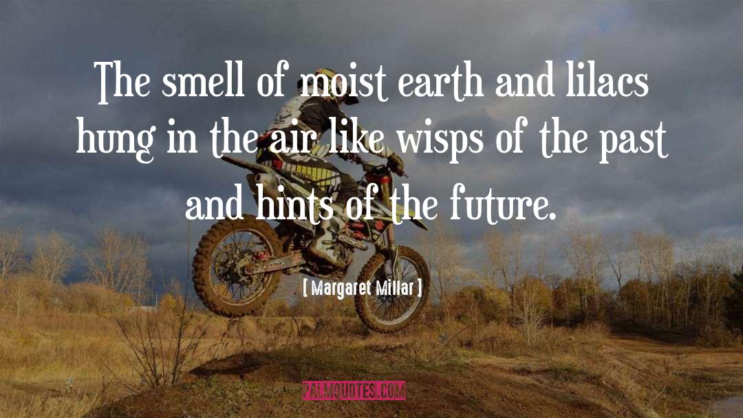 Margaret Millar Quotes: The smell of moist earth