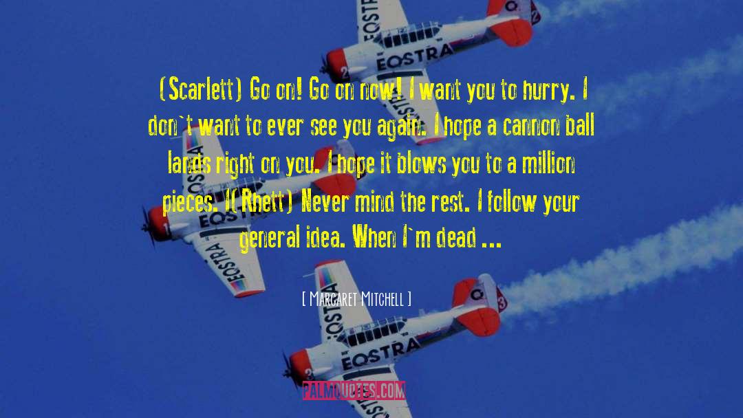 Margaret Mitchell Quotes: (Scarlett) Go on! Go on