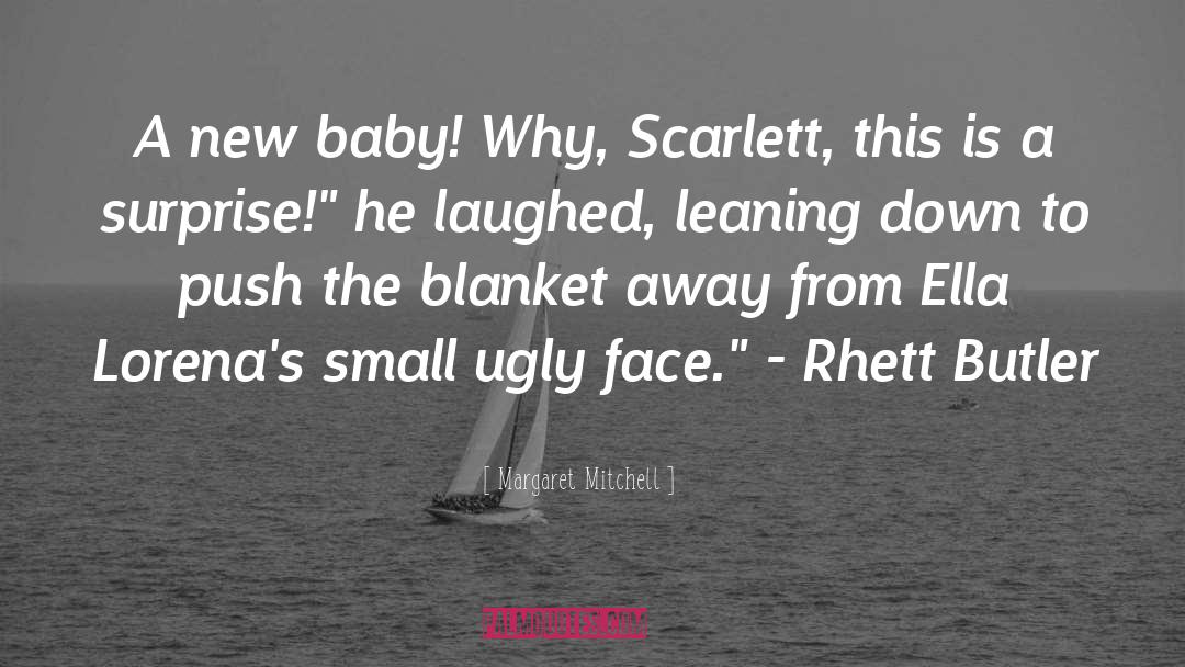 Margaret Mitchell Quotes: A new baby! Why, Scarlett,