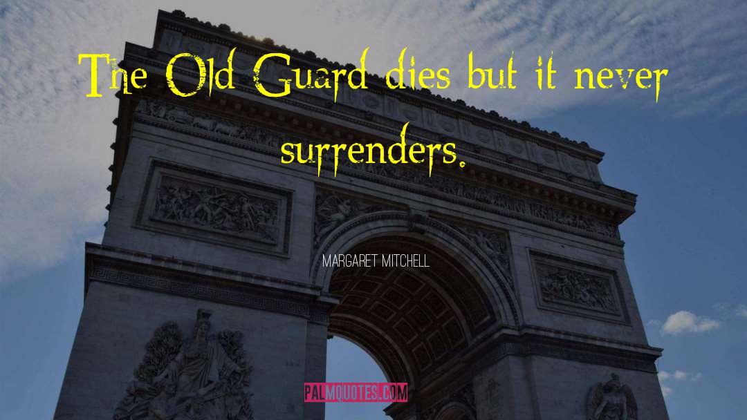 Margaret Mitchell Quotes: The Old Guard dies but