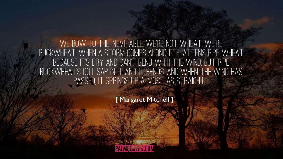 Margaret Mitchell Quotes: We bow to the inevitable.