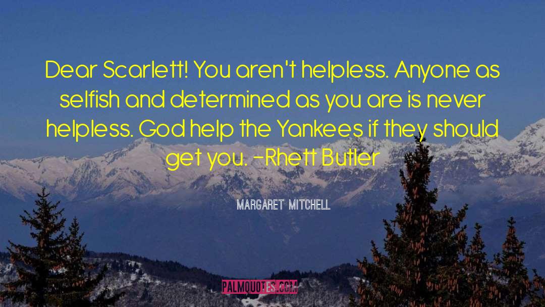 Margaret Mitchell Quotes: Dear Scarlett! You aren't helpless.