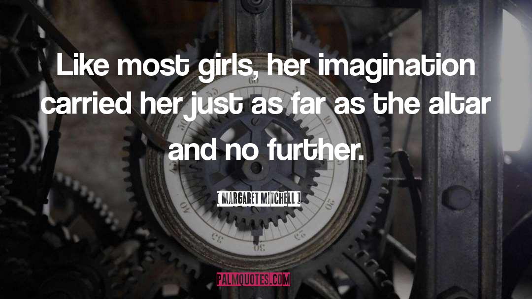 Margaret Mitchell Quotes: Like most girls, her imagination