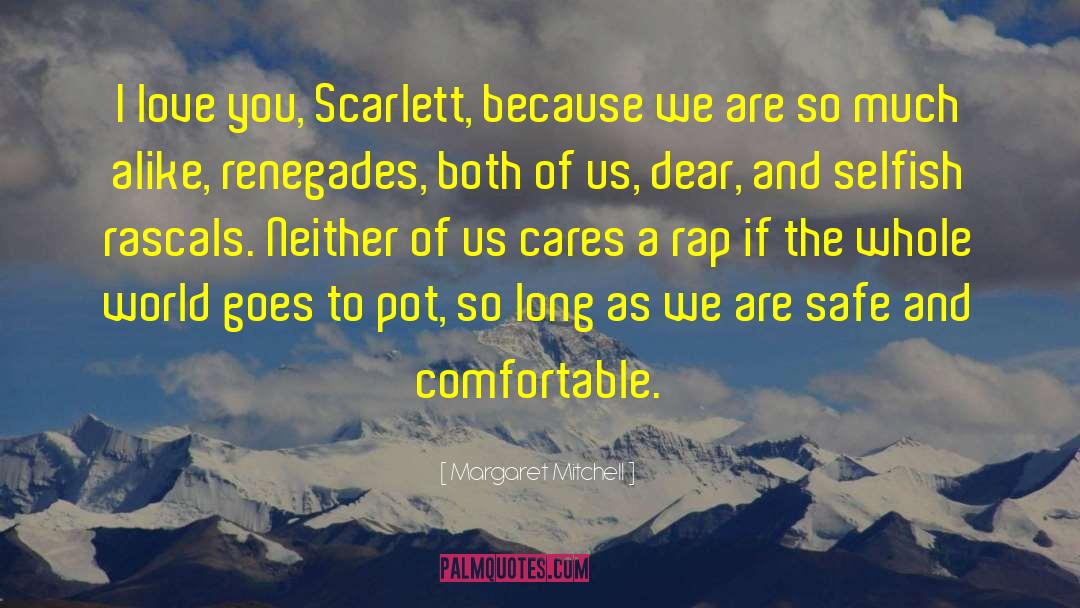 Margaret Mitchell Quotes: I love you, Scarlett, because