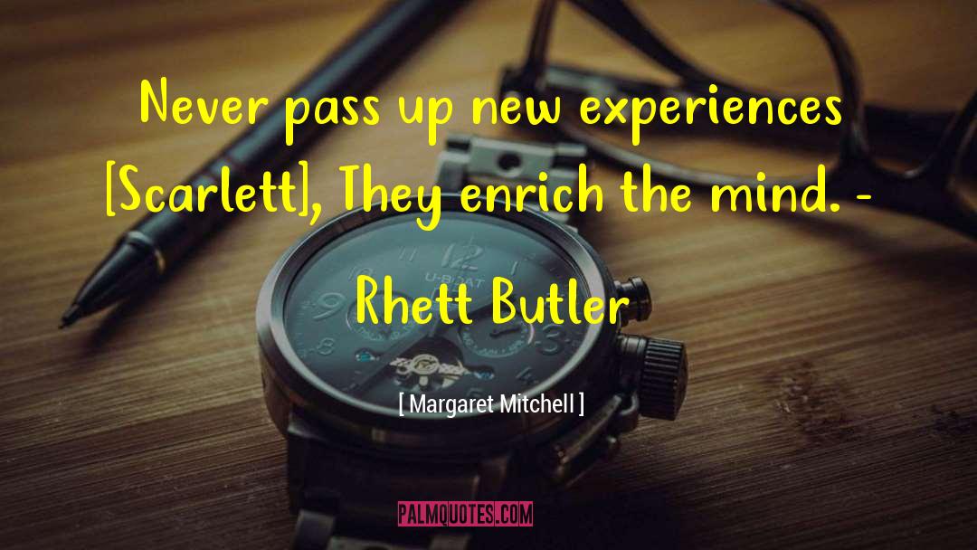 Margaret Mitchell Quotes: Never pass up new experiences