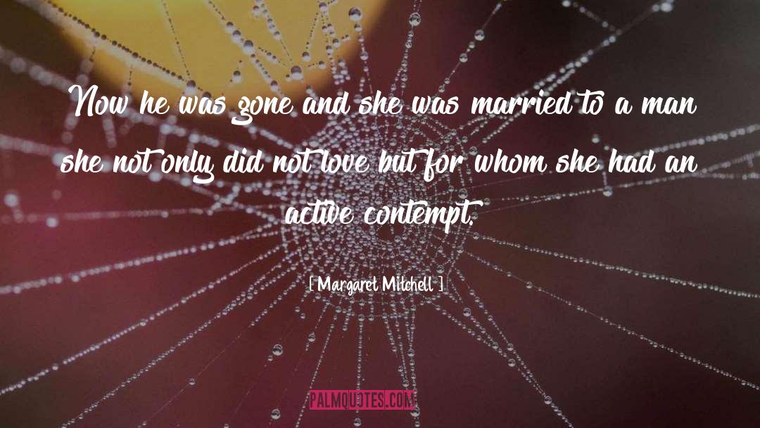 Margaret Mitchell Quotes: Now he was gone and