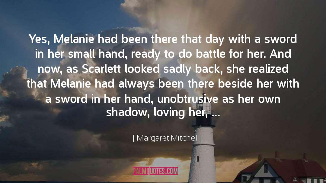 Margaret Mitchell Quotes: Yes, Melanie had been there