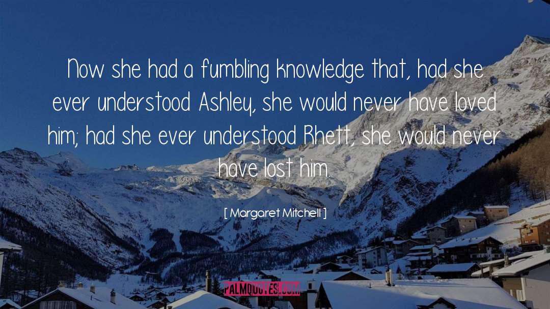Margaret Mitchell Quotes: Now she had a fumbling