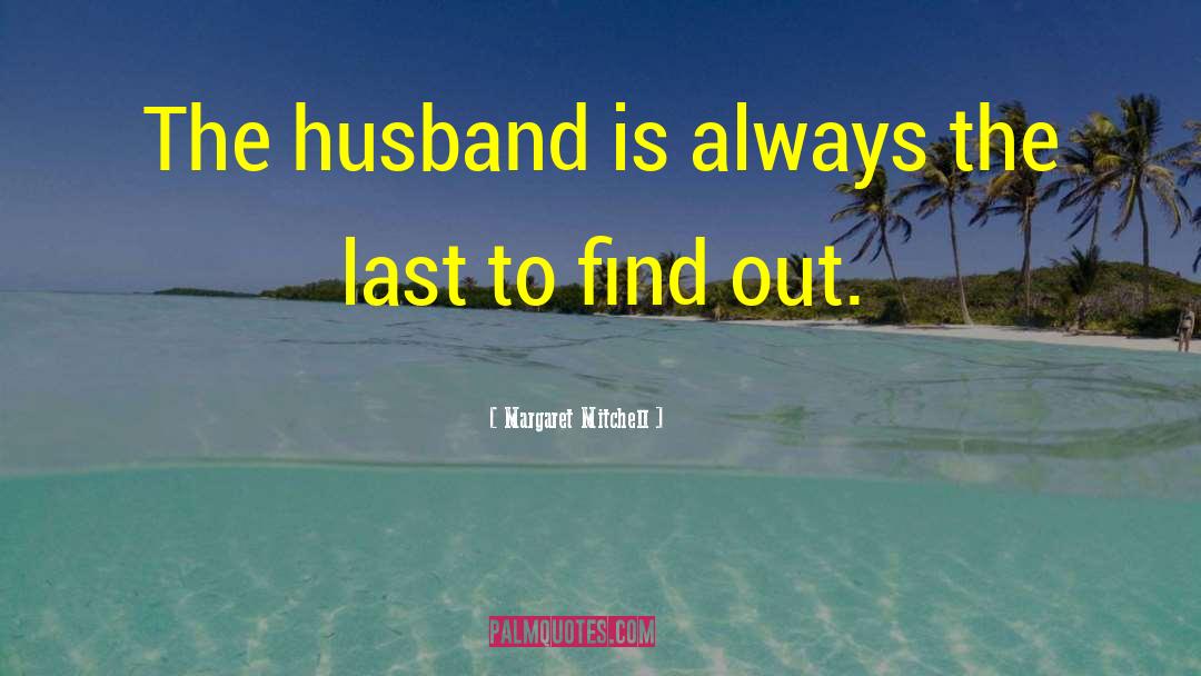 Margaret Mitchell Quotes: The husband is always the