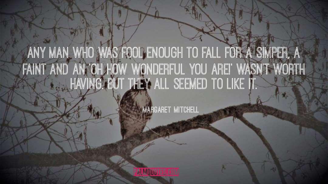 Margaret Mitchell Quotes: Any man who was fool