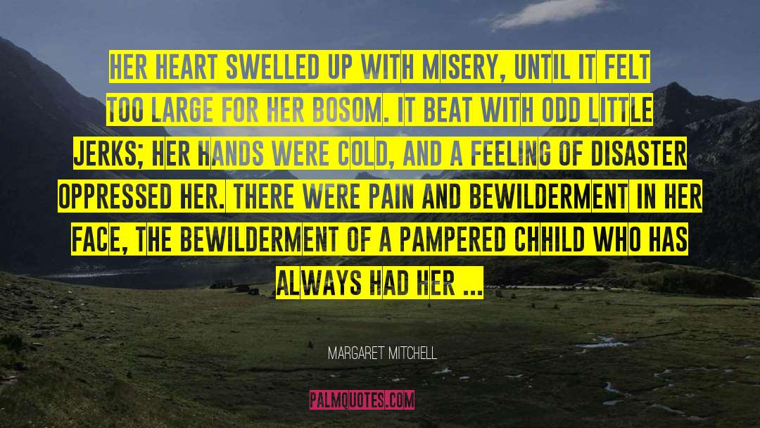 Margaret Mitchell Quotes: Her heart swelled up with