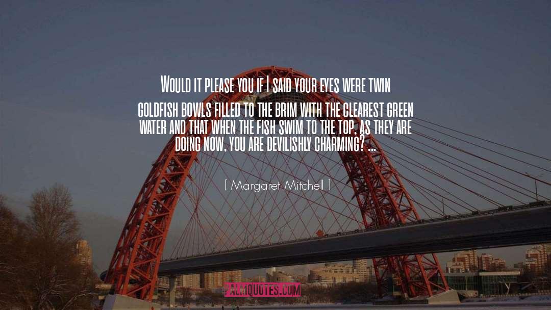 Margaret Mitchell Quotes: Would it please you if