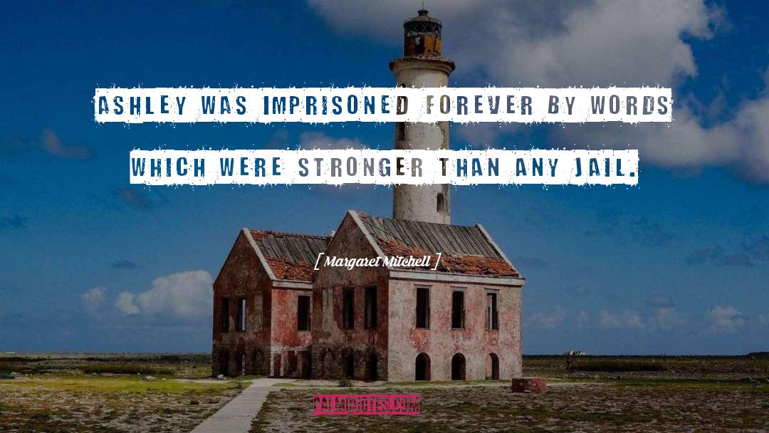 Margaret Mitchell Quotes: Ashley was imprisoned forever by