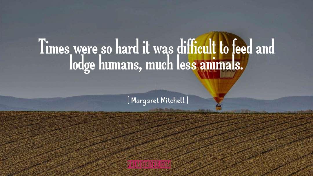 Margaret Mitchell Quotes: Times were so hard it
