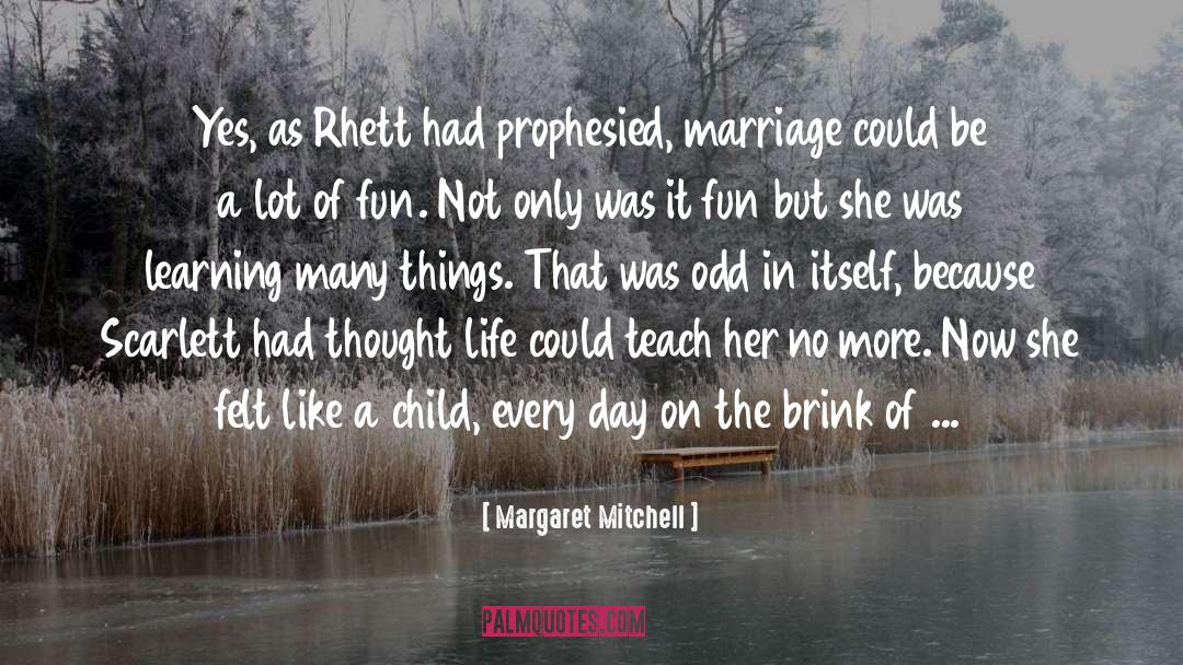 Margaret Mitchell Quotes: Yes, as Rhett had prophesied,