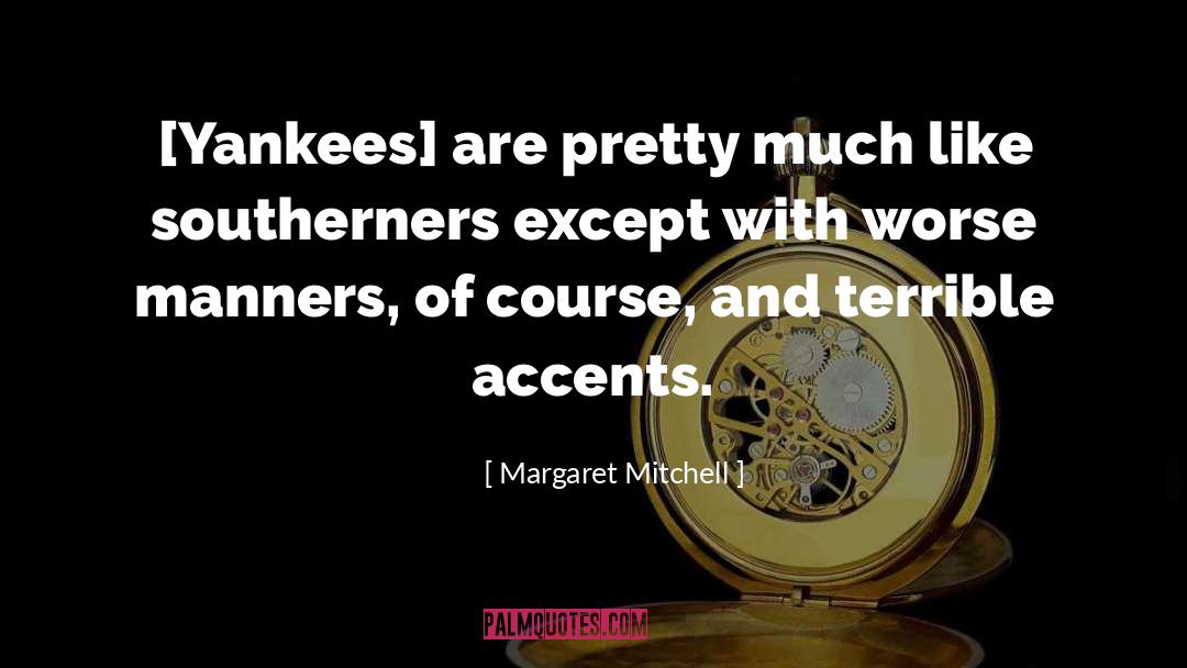 Margaret Mitchell Quotes: [Yankees] are pretty much like