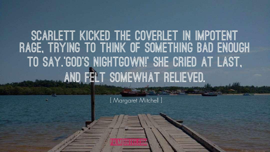 Margaret Mitchell Quotes: Scarlett kicked the coverlet in