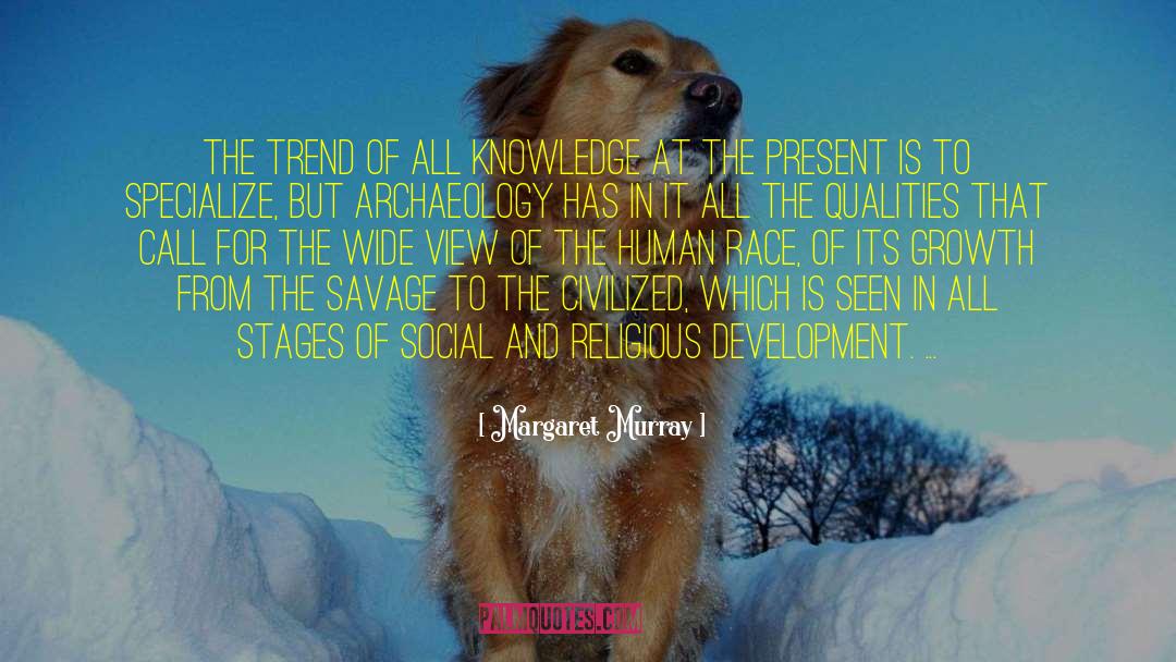 Margaret Murray Quotes: The trend of all knowledge