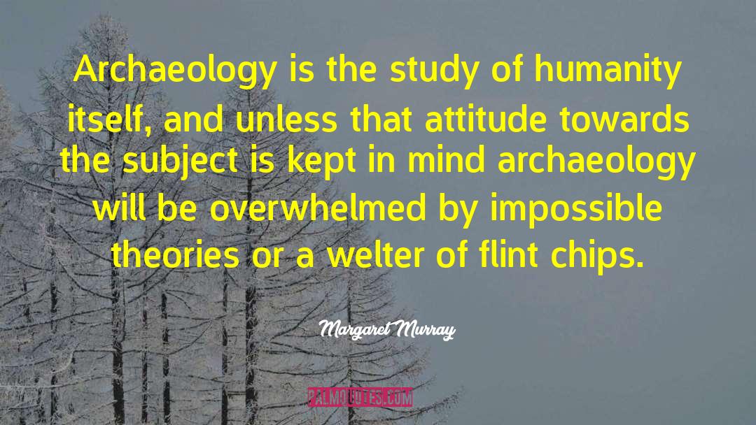 Margaret Murray Quotes: Archaeology is the study of