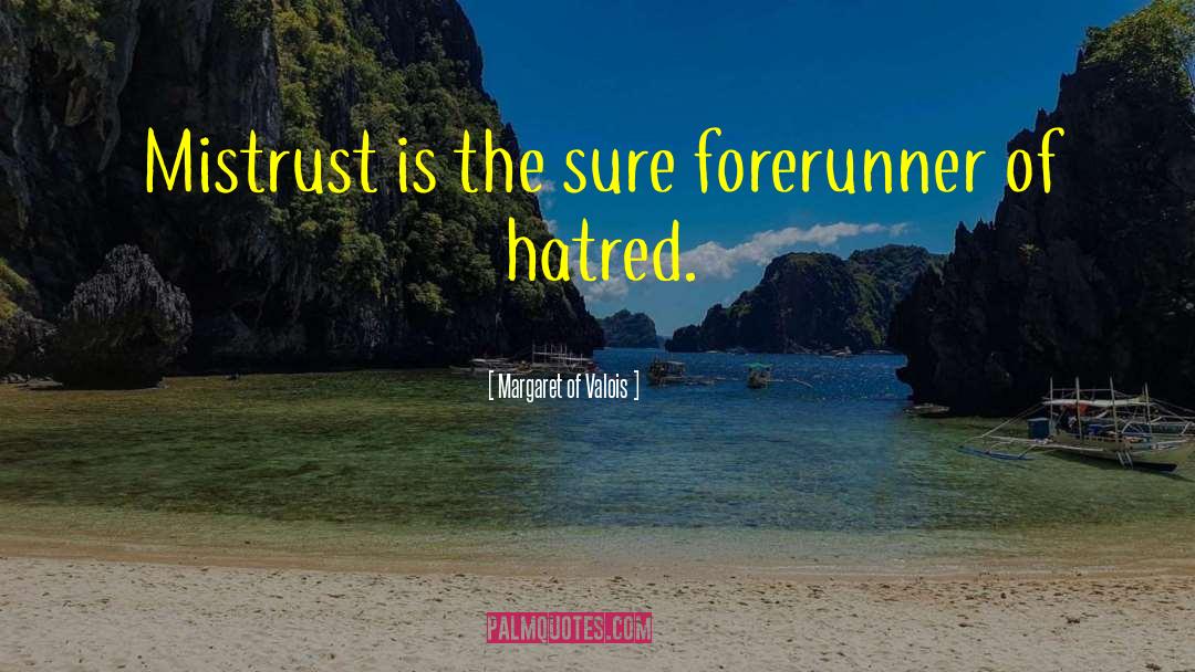 Margaret Of Valois Quotes: Mistrust is the sure forerunner