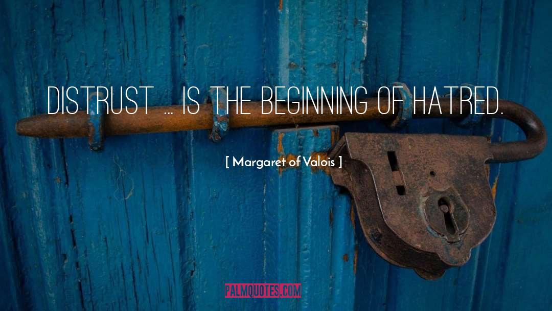 Margaret Of Valois Quotes: Distrust ... is the beginning