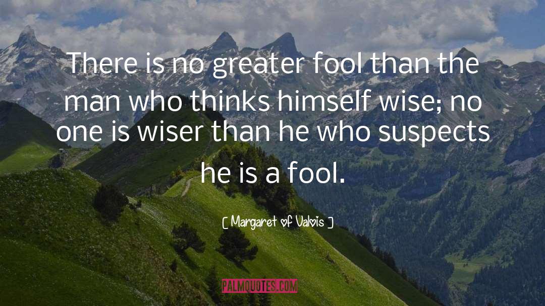 Margaret Of Valois Quotes: There is no greater fool