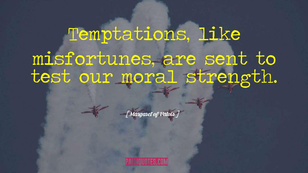 Margaret Of Valois Quotes: Temptations, like misfortunes, are sent