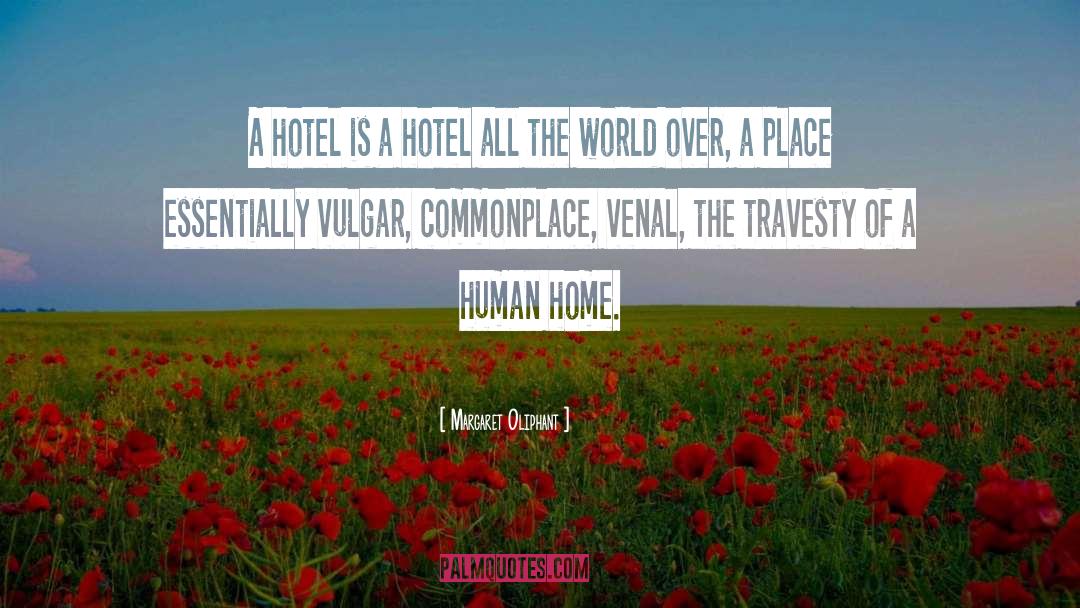 Margaret Oliphant Quotes: A hotel is a hotel