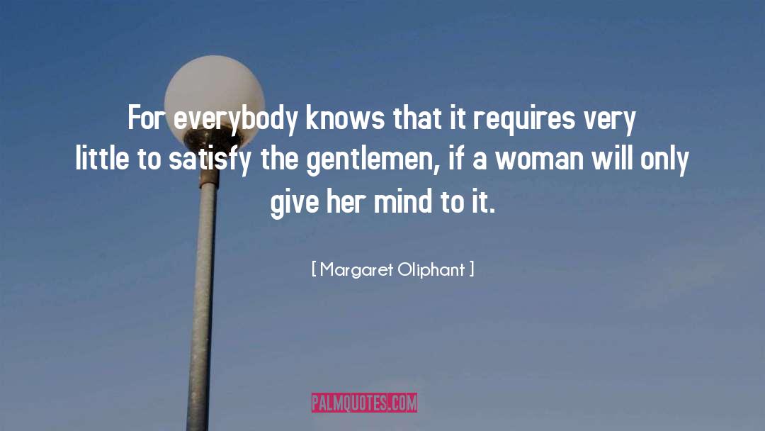 Margaret Oliphant Quotes: For everybody knows that it