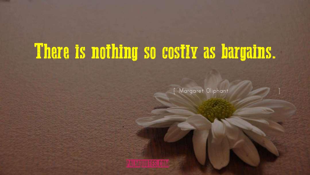 Margaret Oliphant Quotes: There is nothing so costly