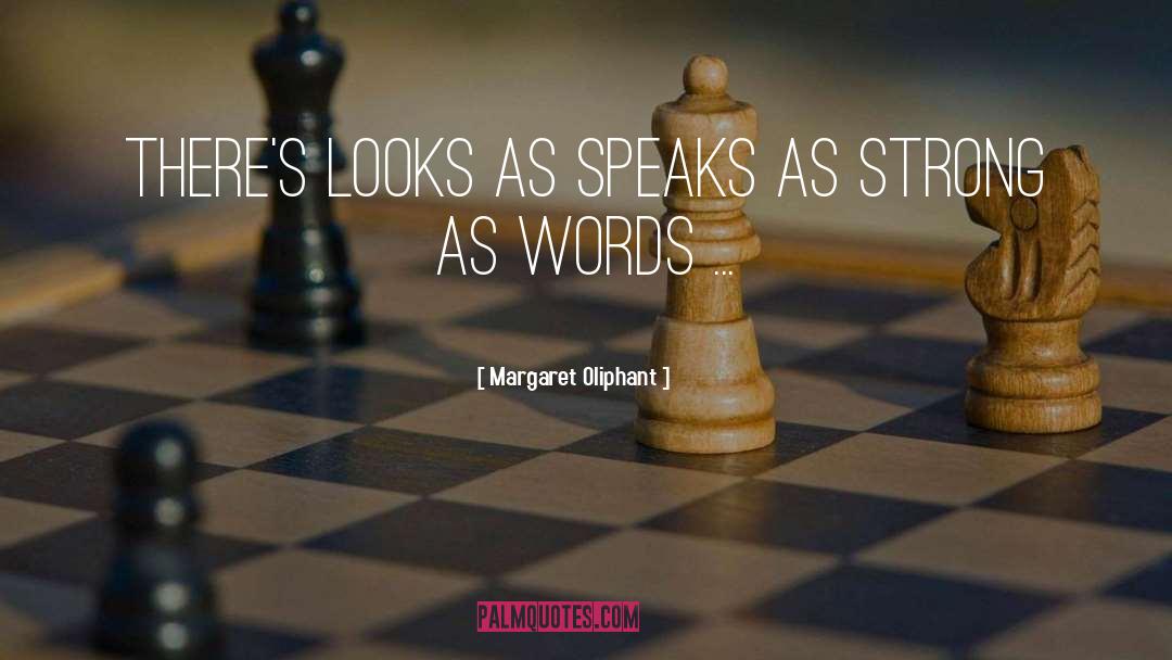 Margaret Oliphant Quotes: There's looks as speaks as