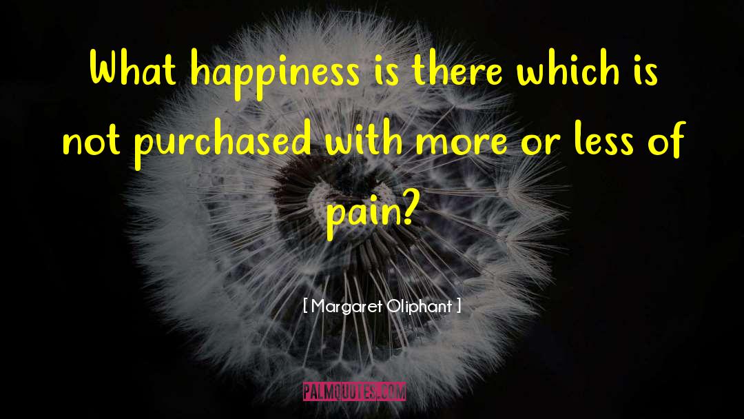 Margaret Oliphant Quotes: What happiness is there which