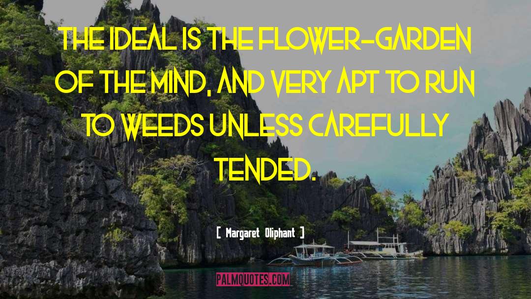 Margaret Oliphant Quotes: The ideal is the flower-garden
