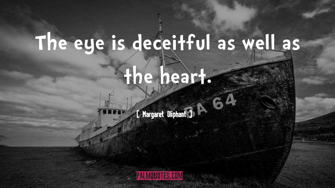 Margaret Oliphant Quotes: The eye is deceitful as