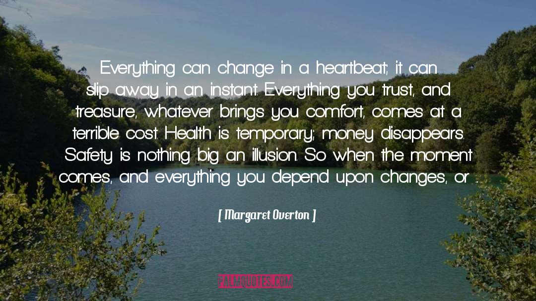 Margaret Overton Quotes: Everything can change in a
