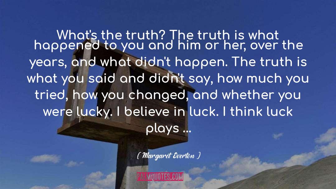 Margaret Overton Quotes: What's the truth? The truth