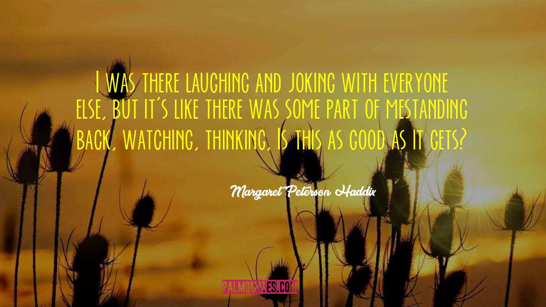 Margaret Peterson Haddix Quotes: I was there laughing and