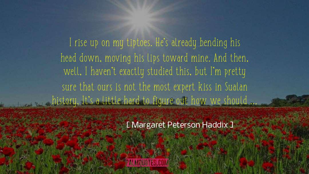 Margaret Peterson Haddix Quotes: I rise up on my