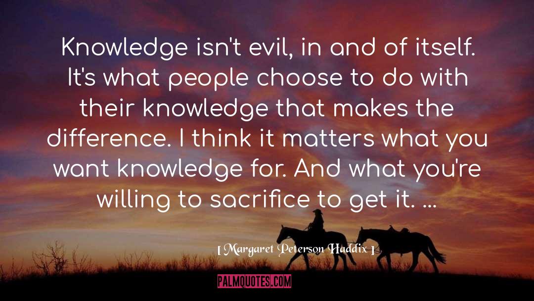 Margaret Peterson Haddix Quotes: Knowledge isn't evil, in and